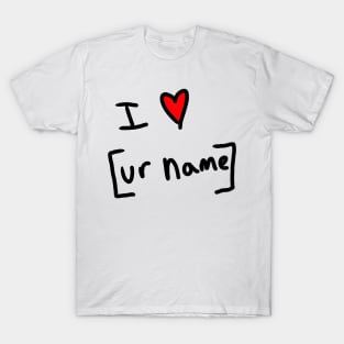 I love your name T-Shirt